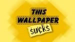this wallpaper sucks