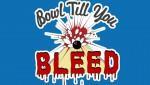 Bowl Till You Bleed